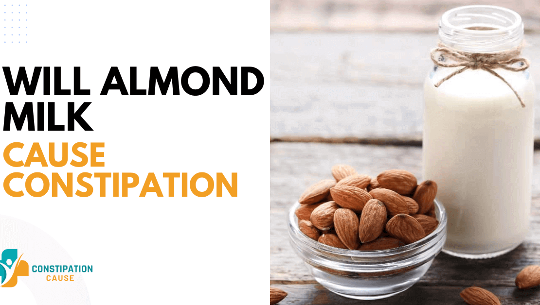 Will Almond Milk Cause Constipation