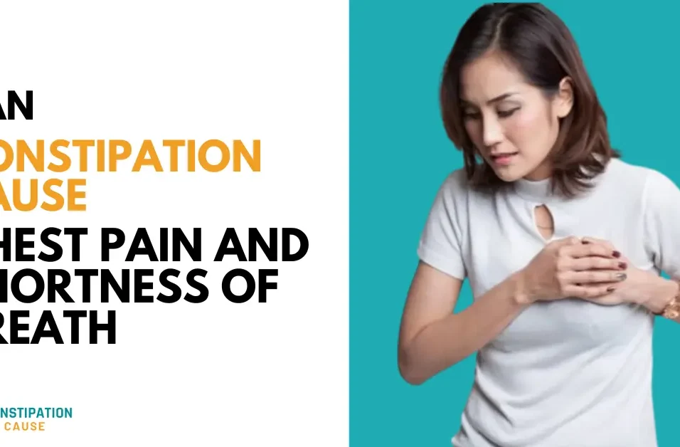 Can Constipation Cause Chest Pain and Shortness of Breath